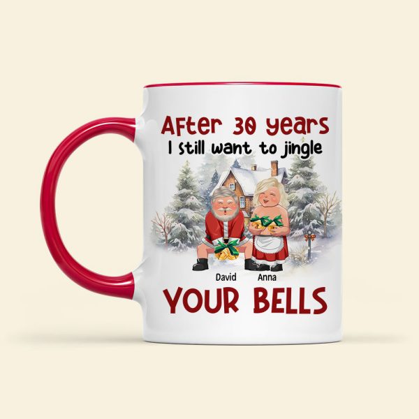 After Years, I Still Want To Jingle Your Bells, Personalized Accent Mug, Gift For Couples After Years, I Still Want To Jingle Your Bells, Personalized Accent Mug, Gift For Couples