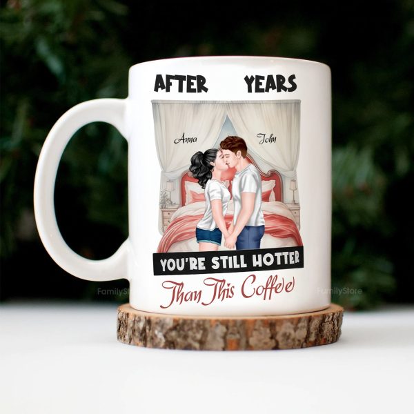 After Years You're Still Hotter Than This Coffee - Personalized Ceramic Mug - Gift For Couple, Husband Wife - CL30 NH96 After Years You're Still Hotter Than This Coffee - Personalized Ceramic Mug - Gift For Couple, Husband Wife - CL30 NH96