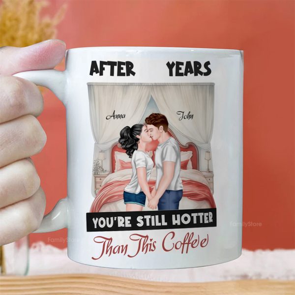 After Years You're Still Hotter Than This Coffee - Personalized Ceramic Mug - Gift For Couple, Husband Wife - CL30 NH96 After Years You're Still Hotter Than This Coffee - Personalized Ceramic Mug - Gift For Couple, Husband Wife - CL30 NH96