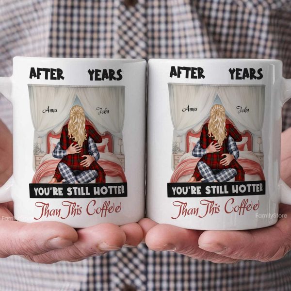 After Years You're Still Hotter Than This Coffee - Personalized Ceramic Mug - Gift For Couple, Husband Wife, Anniversary, Engagement, Wedding, Marriage Gift - CL28 After Years You're Still Hotter Than This Coffee - Personalized Ceramic Mug - Gift For Couple, Husband Wife, Anniversary, Engagement, Wedding, Marriage Gift - CL28