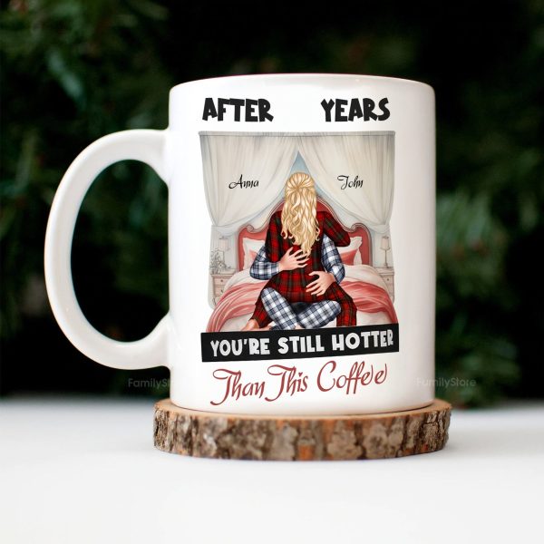 After Years You're Still Hotter Than This Coffee - Personalized Ceramic Mug - Gift For Couple, Husband Wife, Anniversary, Engagement, Wedding, Marriage Gift - CL28 After Years You're Still Hotter Than This Coffee - Personalized Ceramic Mug - Gift For Couple, Husband Wife, Anniversary, Engagement, Wedding, Marriage Gift - CL28
