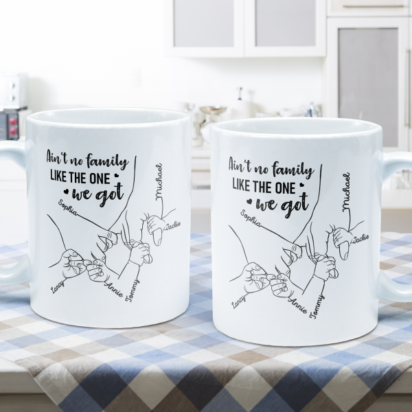 Ain't No Family Like The One We Got - Personalized Mug - Birthday, Anniversary, Loving Gift For Mother, Father, Sons, Daughters, Family Members Ain't No Family Like The One We Got - Personalized Mug - Birthday, Anniversary, Loving Gift For Mother, Father, Sons, Daughters, Family Members