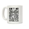 Ain't No Party Like A Librarian Party Coffee Mug Ain't No Party Like A Librarian Party Coffee Mug