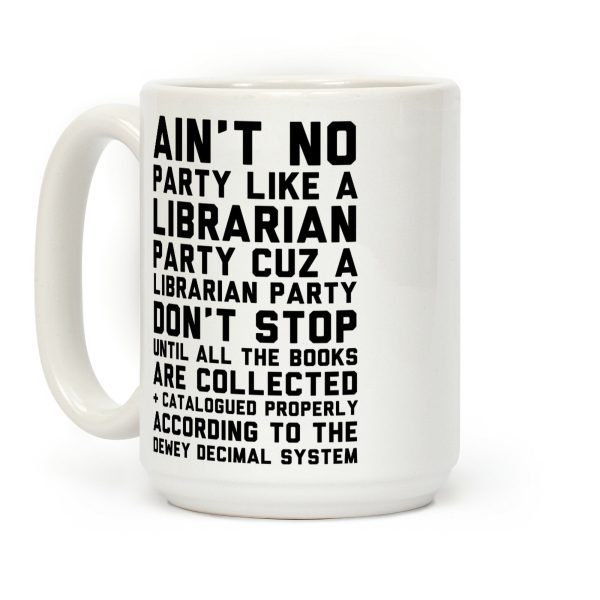 Ain't No Party Like A Librarian Party Coffee Mug Ain't No Party Like A Librarian Party Coffee Mug