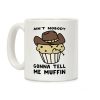 Ain't Nobody Gonna Tell Me Muffin Coffee Mug Ain't Nobody Gonna Tell Me Muffin Coffee Mug