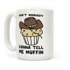Ain't Nobody Gonna Tell Me Muffin Coffee Mug Ain't Nobody Gonna Tell Me Muffin Coffee Mug