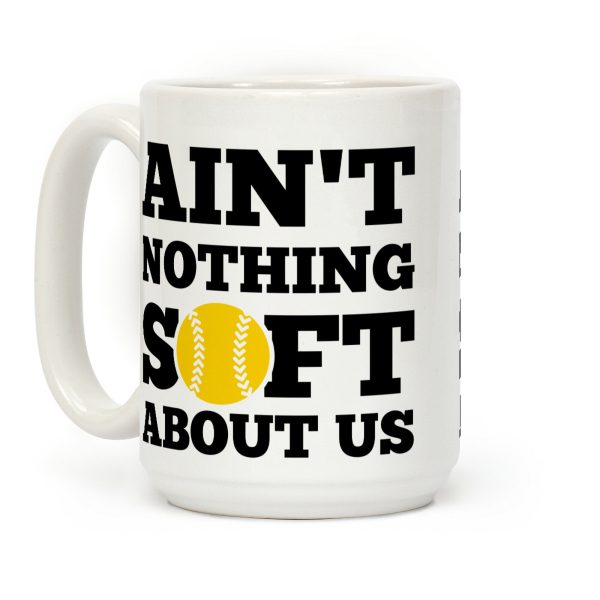 Ain't Nothing Soft About Us Coffee Mug Ain't Nothing Soft About Us Coffee Mug