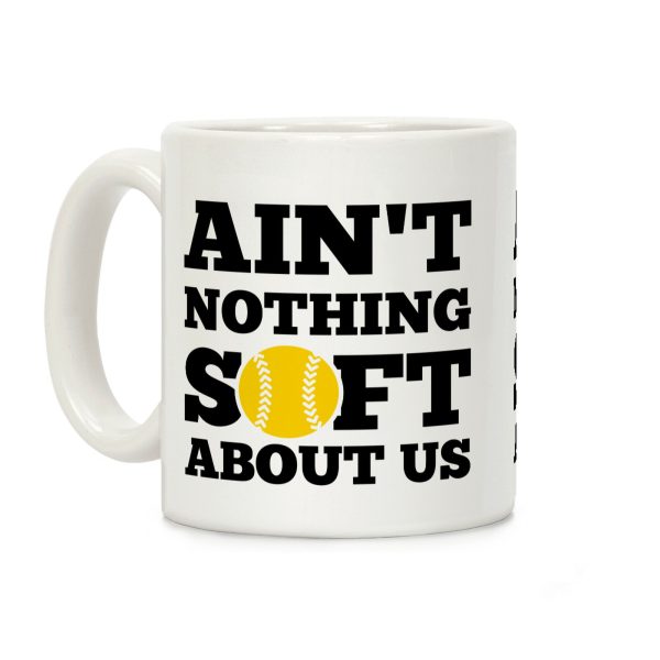 Ain't Nothing Soft About Us Coffee Mug Ain't Nothing Soft About Us Coffee Mug