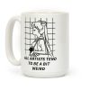 All Artist Tend To Be a Bit Weird Coffee Mug