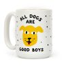 All Dogs Are Good Boys Coffee Mug All Dogs Are Good Boys Coffee Mug