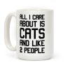 All I Care About Is Cats And Like 2 People Coffee Mug