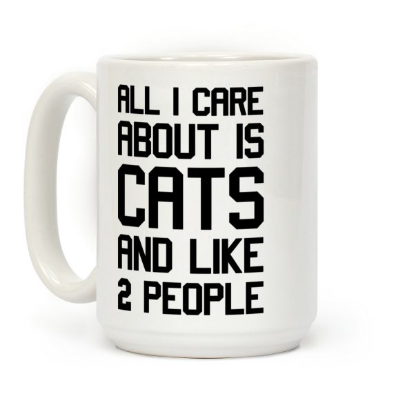 All I Care About Is Cats And Like 2 People Coffee Mug