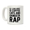 All I Care About Is Coffee, Cats & Gangsta Rap Coffee Mug All I Care About Is Coffee, Cats & Gangsta Rap Coffee Mug
