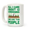 All I Care About Is Gardening And Like Two People Coffee Mug All I Care About Is Gardening And Like Two People Coffee Mug