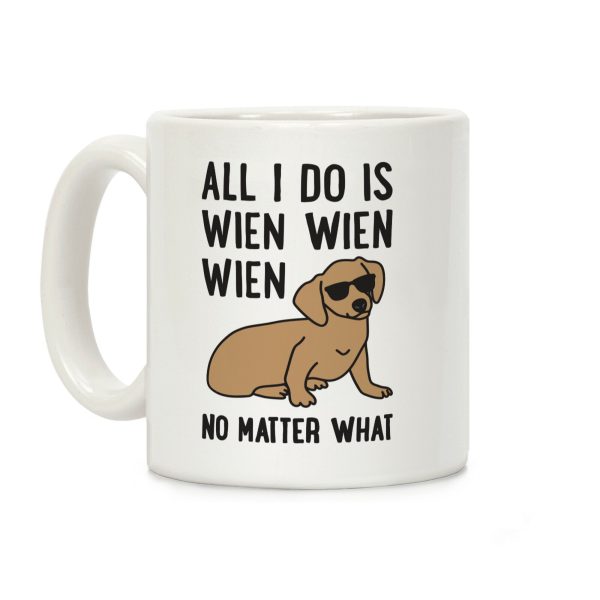 All I Do Is Wien Wien Wien No Matter What Dachshund Coffee Mug All I Do Is Wien Wien Wien No Matter What Dachshund Coffee Mug