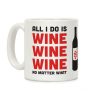 All I Do Is Wine Wine Wine No Matter What Coffee Mug All I Do Is Wine Wine Wine No Matter What Coffee Mug