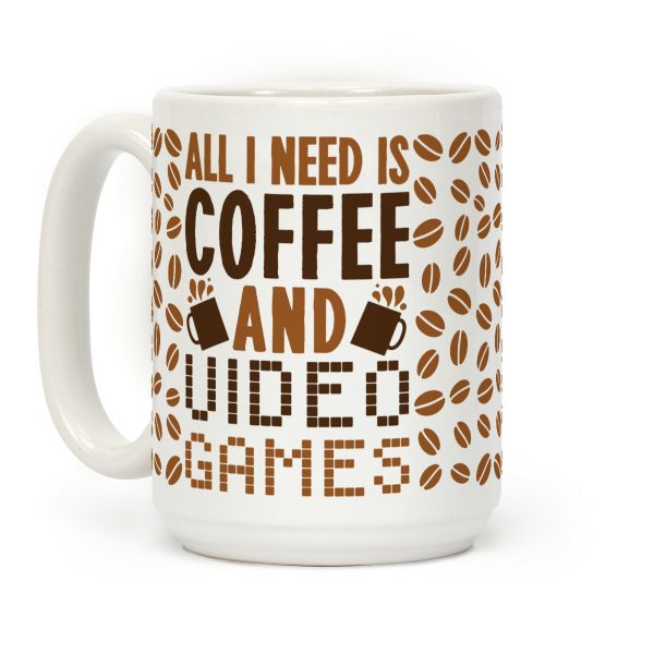 All I Need Is Coffee And Video Games Coffee Mug All I Need Is Coffee And Video Games Coffee Mug