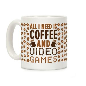 All I Need Is Coffee And Video Games Coffee Mug