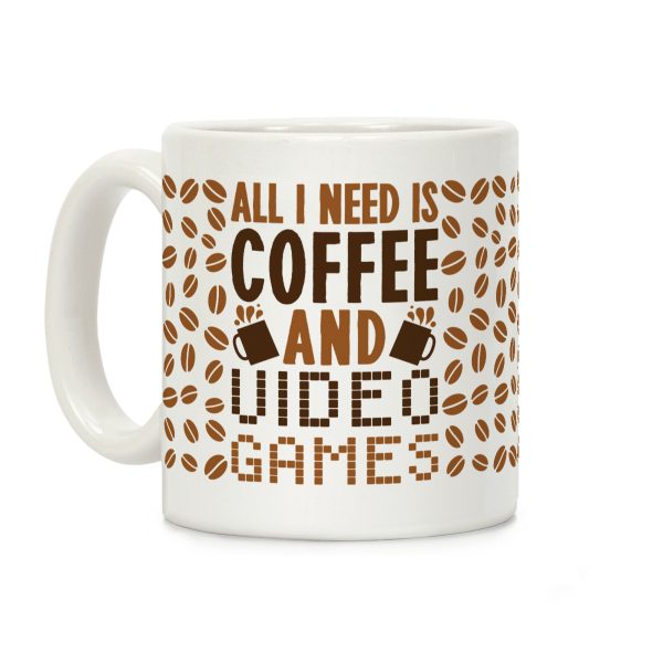 All I Need Is Coffee And Video Games Coffee Mug All I Need Is Coffee And Video Games Coffee Mug