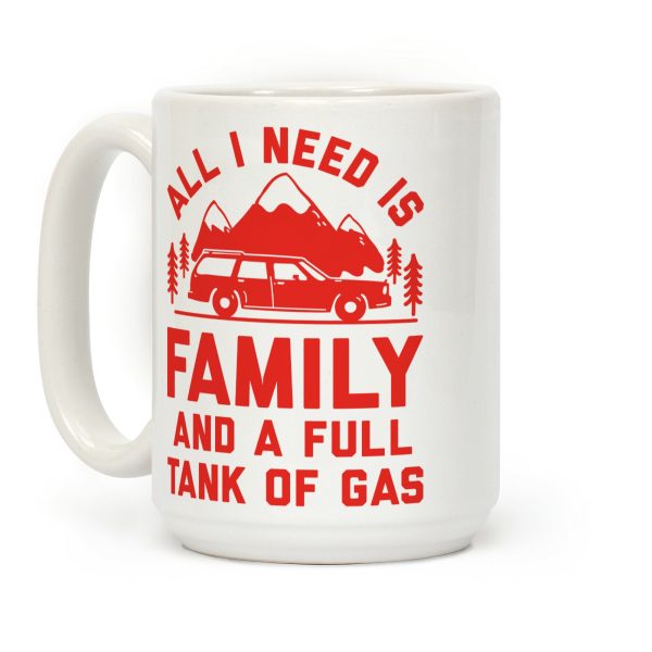 All I Need Is Family and a Full Tank of Gas Coffee Mug All I Need Is Family and a Full Tank of Gas Coffee Mug