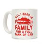 All I Need Is Family and a Full Tank of Gas Coffee Mug All I Need Is Family and a Full Tank of Gas Coffee Mug