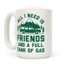 All I Need Is Friends and a Full Tank of Gas Coffee Mug All I Need Is Friends and a Full Tank of Gas Coffee Mug