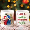All I Want For Christmas Is You, Sweet Couple White Mug All I Want For Christmas Is You, Sweet Couple White Mug