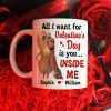 All I Want For Valentine Is You - Personalized Ceramic Mug - Gift For Couples NL122