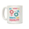 All I Want Is Donuts and Equality Coffee Mug All I Want Is Donuts and Equality Coffee Mug
