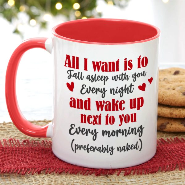 All I Want Is To Fall Asleep With You Every Night, Personalized Accent Mug, Christmas Gift For Couple All I Want Is To Fall Asleep With You Every Night, Personalized Accent Mug, Christmas Gift For Couple