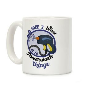 All I Want Is To Powerwash Things Coffee Mug