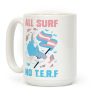 All Surf No T.E.R.F Coffee Mug All Surf No T.E.R.F Coffee Mug