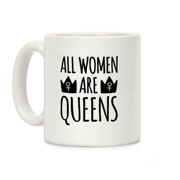 All Women Are Queens Coffee Mug All Women Are Queens Coffee Mug