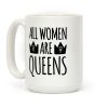 All Women Are Queens Coffee Mug All Women Are Queens Coffee Mug