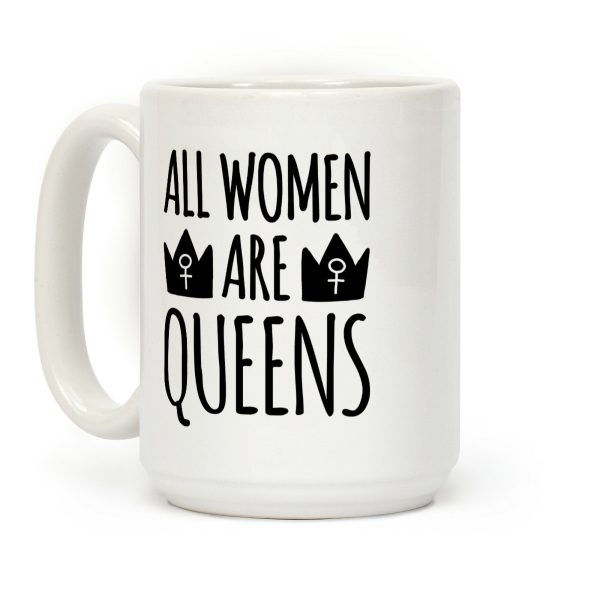 All Women Are Queens Coffee Mug All Women Are Queens Coffee Mug