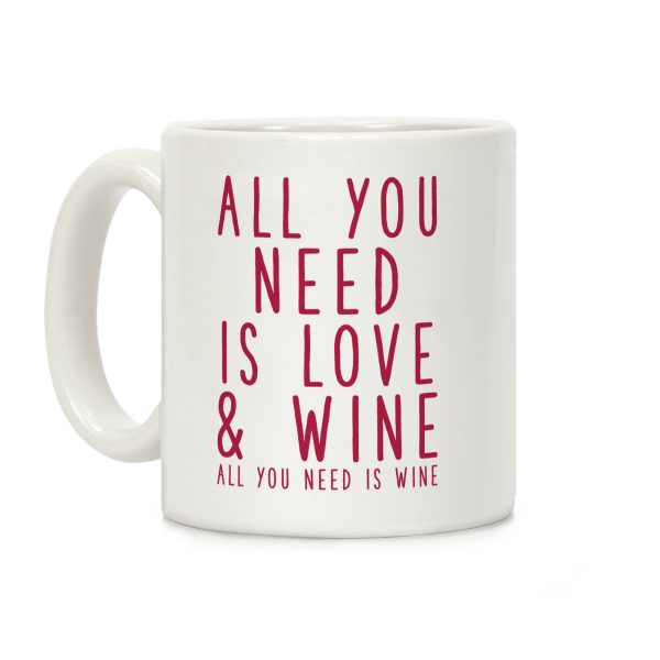 All You Need Is Love & Wine Coffee Mug All You Need Is Love & Wine Coffee Mug