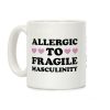 Allergic To Fragile Masculinity Coffee Mug Allergic To Fragile Masculinity Coffee Mug