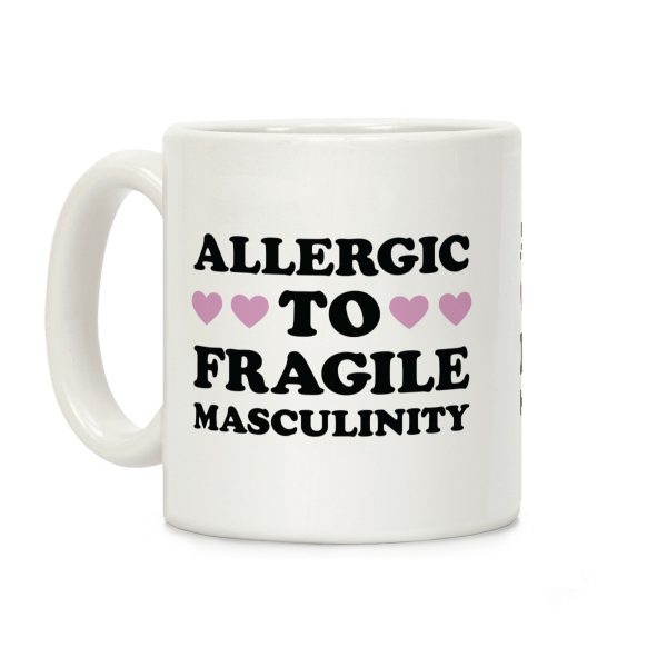 Allergic To Fragile Masculinity Coffee Mug Allergic To Fragile Masculinity Coffee Mug