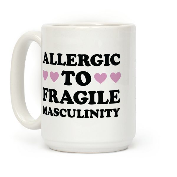 Allergic To Fragile Masculinity Coffee Mug Allergic To Fragile Masculinity Coffee Mug