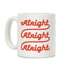 Alright Alright Alright Coffee Mug