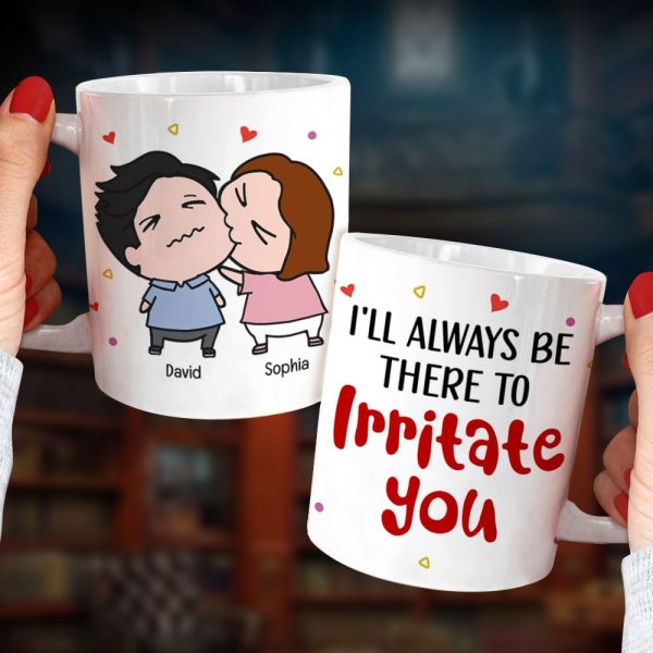 Always Be There Irritate You - Personalized Mug- Gifts For Couple Always Be There Irritate You - Personalized Mug- Gifts For Couple