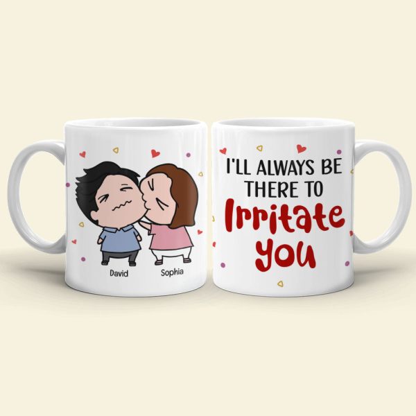 Always Be There Irritate You - Personalized Mug- Gifts For Couple Always Be There Irritate You - Personalized Mug- Gifts For Couple