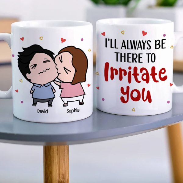 Always Be There Irritate You - Personalized Mug- Gifts For Couple Always Be There Irritate You - Personalized Mug- Gifts For Couple