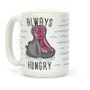 Always Hungry Coffee Mug Always Hungry Coffee Mug