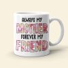 Always My Mother Always My Friend Personalized Coffee Mug Gift For Mom Always My Mother Always My Friend Personalized Coffee Mug Gift For Mom