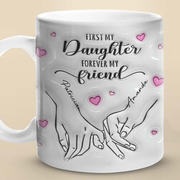 Always My Mother Forever My Friend - Family Personalized Custom 3D Inflated Effect Printed Mug - Gift For Mom, Daughter Always My Mother Forever My Friend - Family Personalized Custom 3D Inflated Effect Printed Mug - Gift For Mom, Daughter