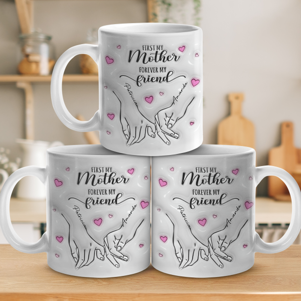 Always My Mother Forever My Friend - Family Personalized Custom 3D Inflated Effect Printed Mug - Gift For Mom, Daughter Always My Mother Forever My Friend - Family Personalized Custom 3D Inflated Effect Printed Mug - Gift For Mom, Daughter
