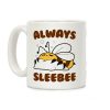 Always Sleebee Coffee Mug Always Sleebee Coffee Mug