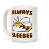 Always Sleebee Coffee Mug Always Sleebee Coffee Mug