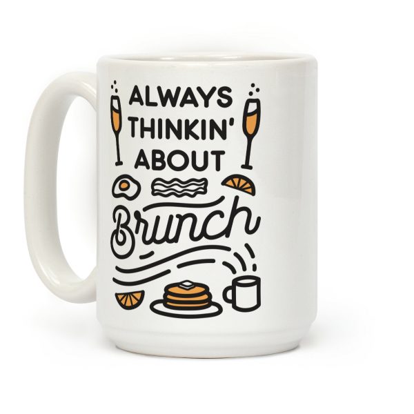 Always Thinkin' About Brunch Coffee Mug Always Thinkin' About Brunch Coffee Mug